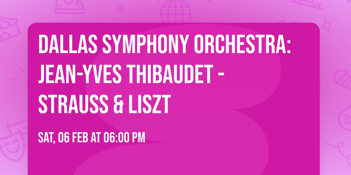 Dallas Symphony Orchestra: Jean-Yves Thibaudet - Strauss & Liszt