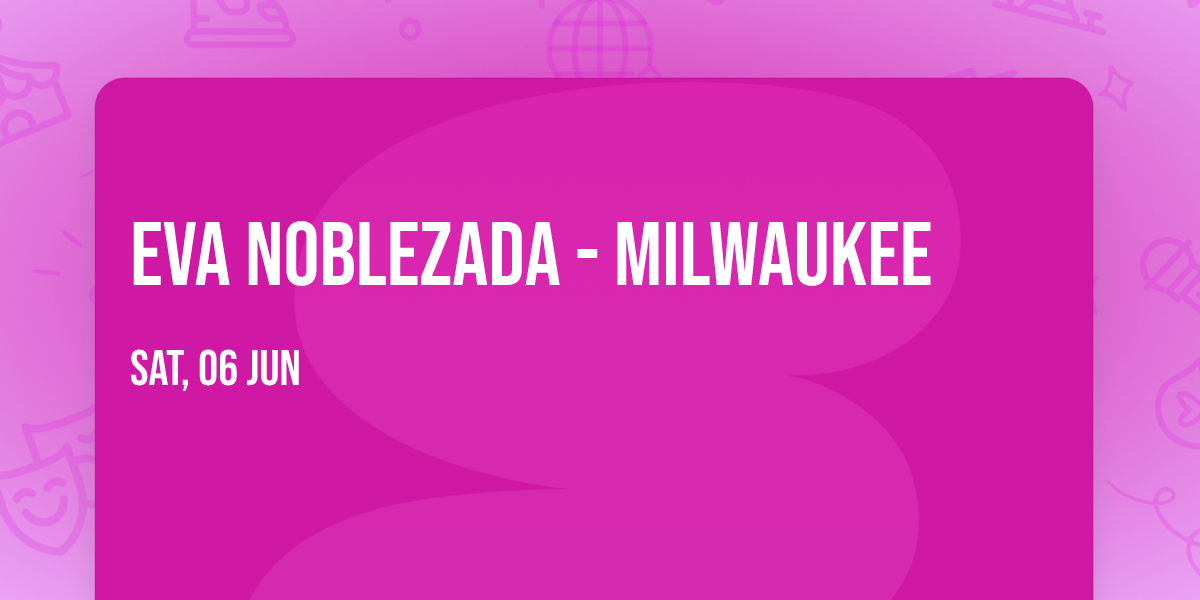Eva Noblezada - Milwaukee