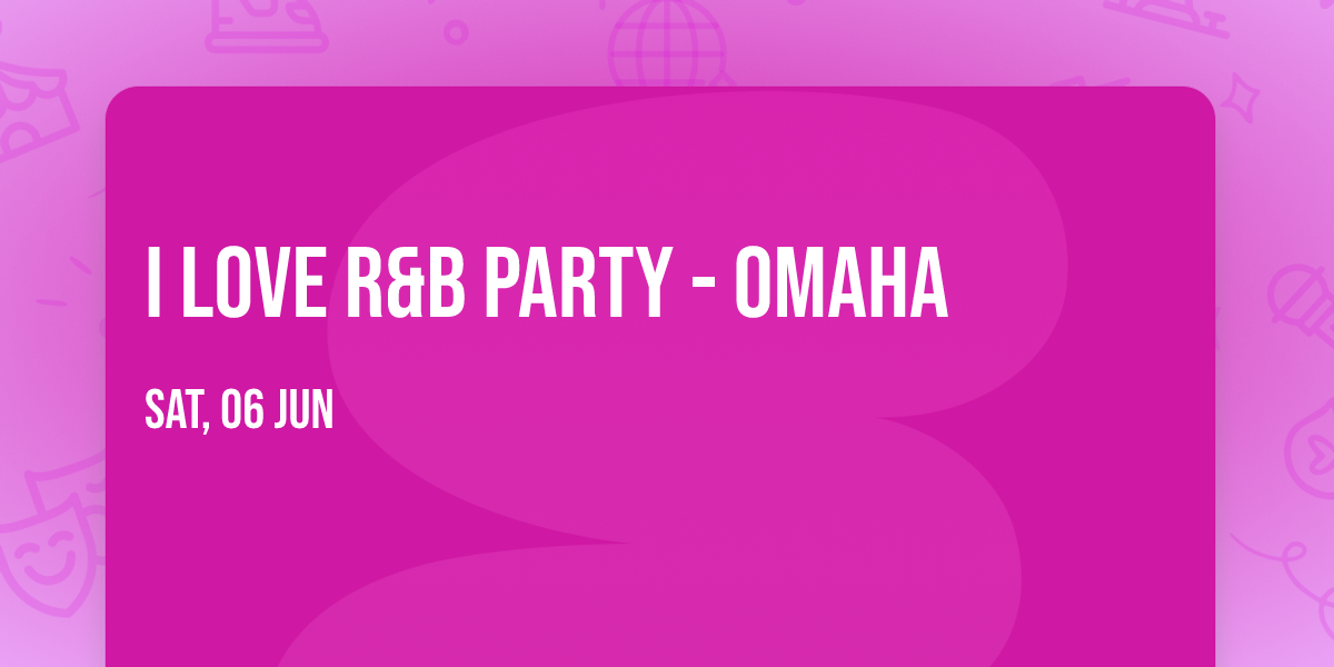 I Love R&B Party - Omaha