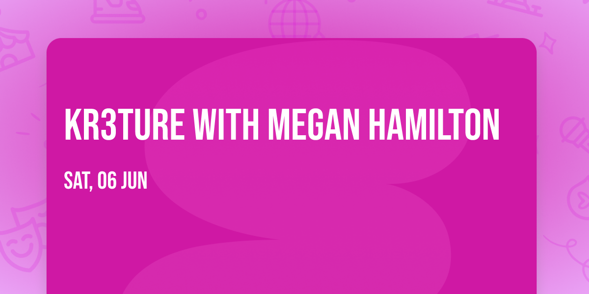KR3TURE with Megan Hamilton