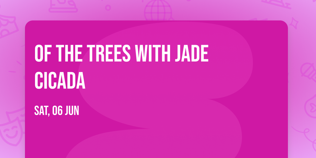 Of The Trees with Jade Cicada