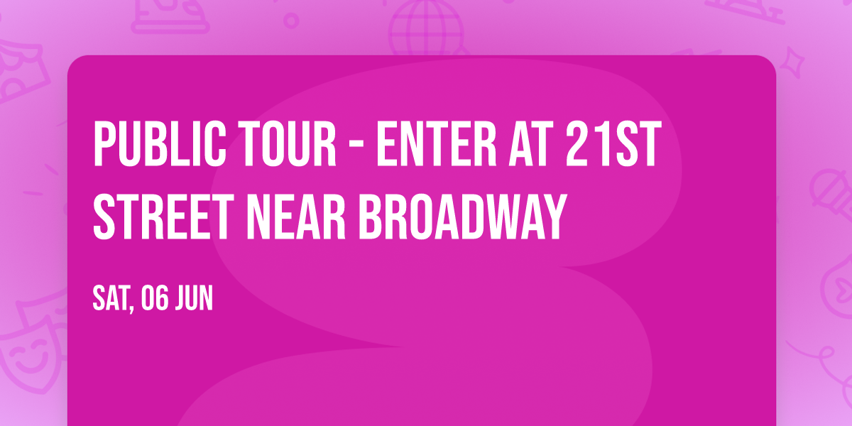 Public Tour - Enter at 21st Street near Broadway