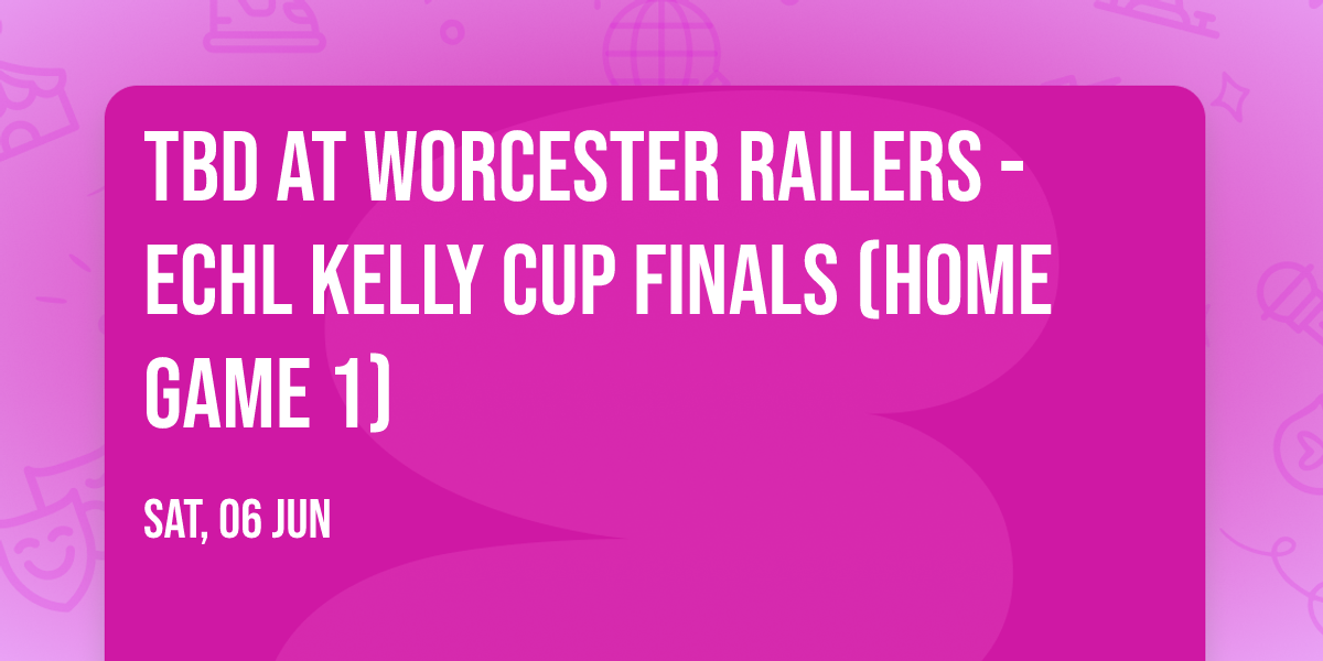 TBD at Worcester Railers - ECHL Kelly Cup Finals (Home Game 1)