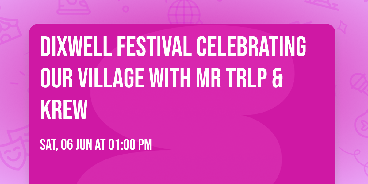 Dixwell FESTIVAL CELEBRATING OUR VILLAGE with Mr TRLP & Krew