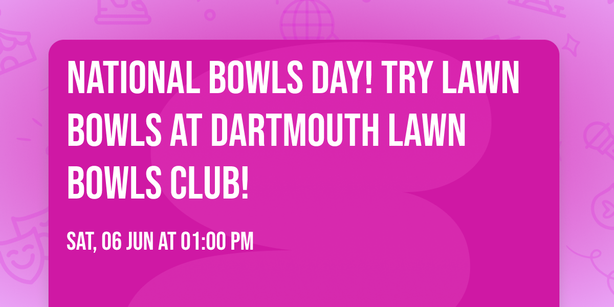 National Bowls Day! Try Lawn Bowls at Dartmouth Lawn Bowls Club!