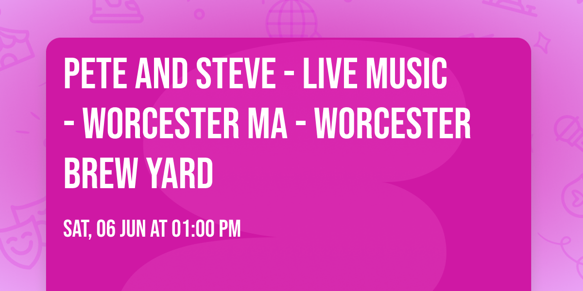 Pete and Steve - Live Music - Worcester MA - Worcester Brew Yard