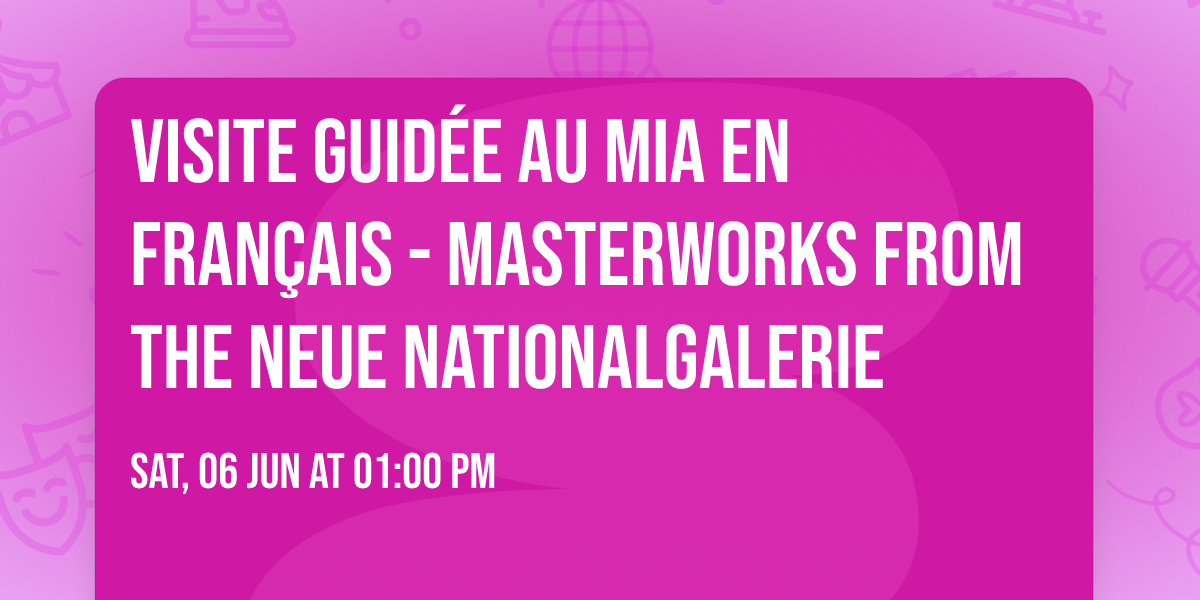 Visite guid\u00e9e au MIA en fran\u00e7ais - Masterworks from the Neue Nationalgalerie