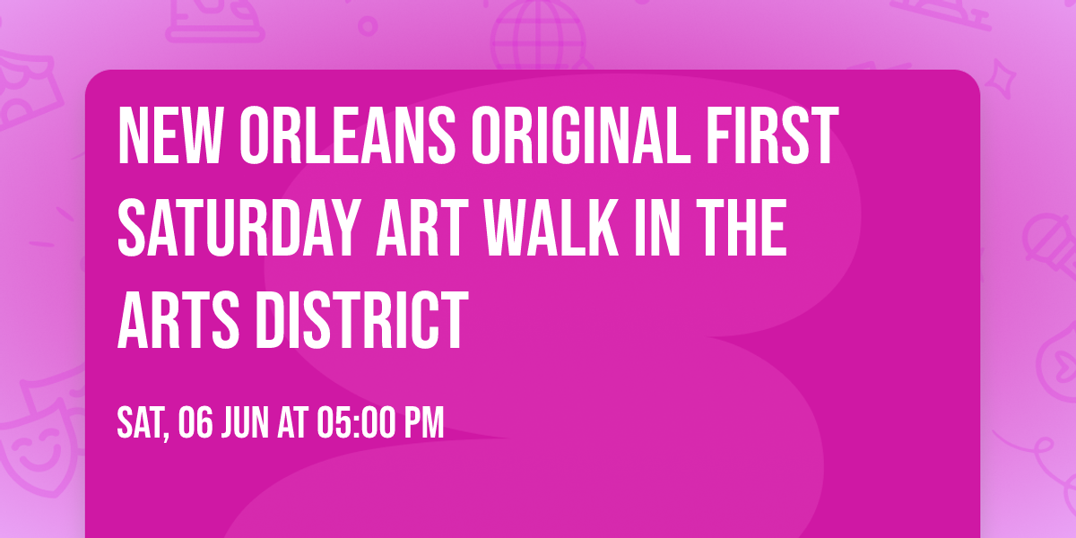 New Orleans ORIGINAL First Saturday Art Walk in the Arts District