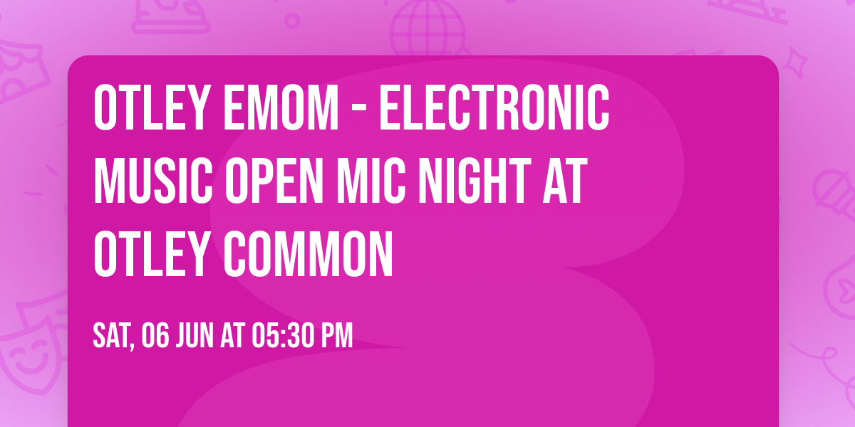Otley EMOM - Electronic Music Open Mic Night at Otley Common