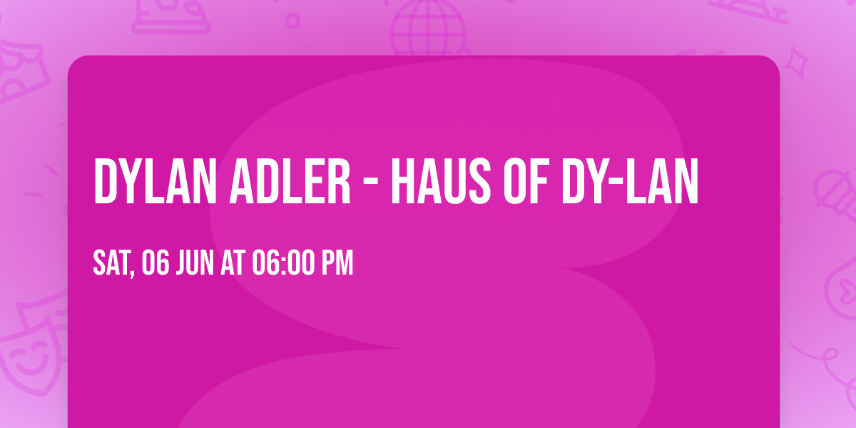 Dylan Adler - Haus of Dy-Lan 
