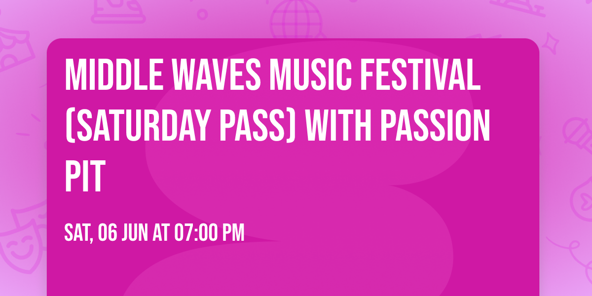 Middle Waves Music Festival (Saturday Pass) with Passion Pit