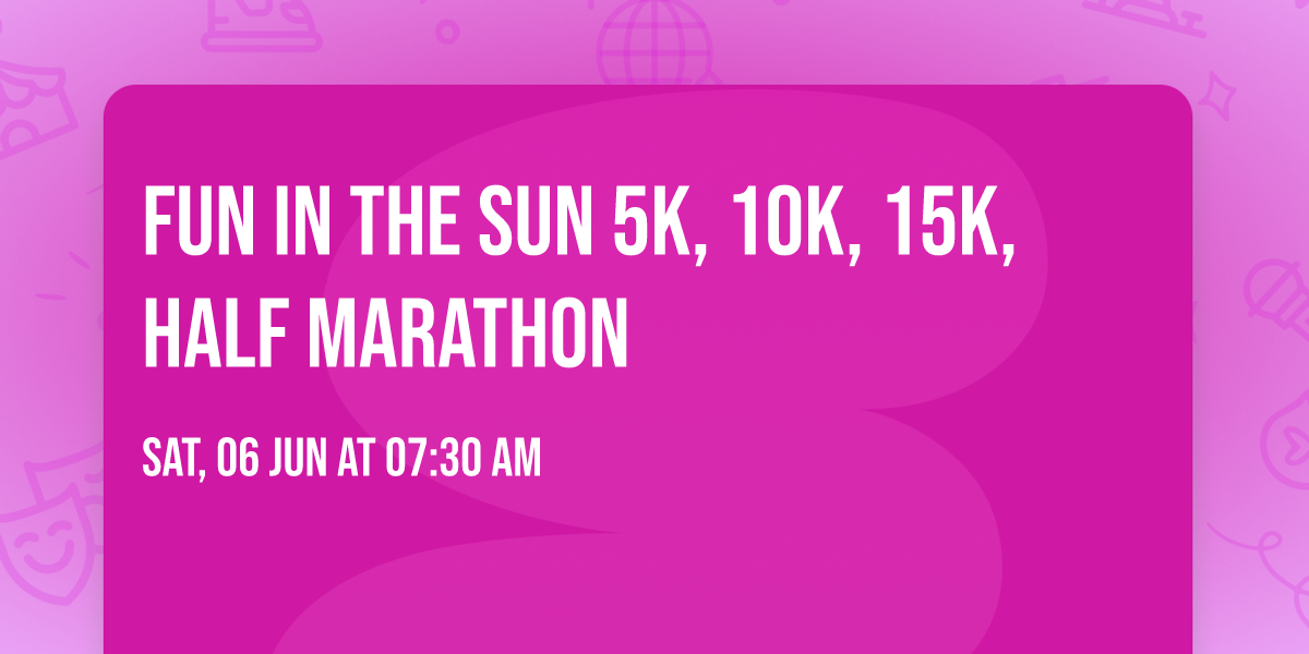 Fun in the Sun 5k, 10k, 15k, Half Marathon