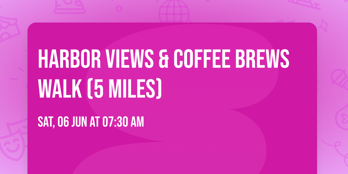 Harbor Views & Coffee Brews Walk (5 Miles) \u2615\ud83c\udf0a\ud83e\udd7e  