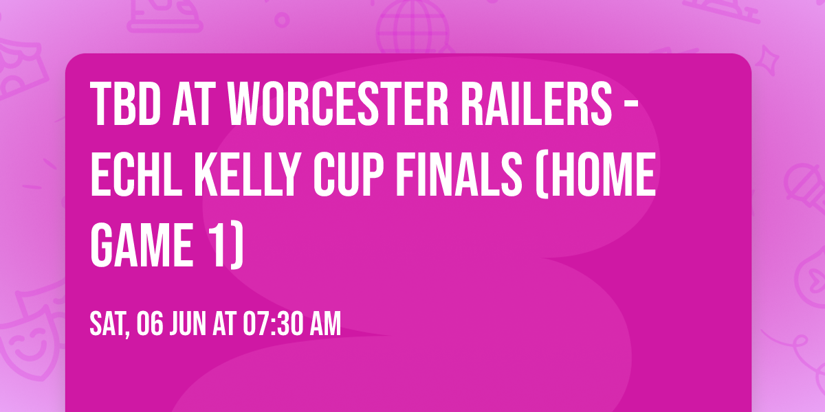 TBD at Worcester Railers - ECHL Kelly Cup Finals (Home Game 1)