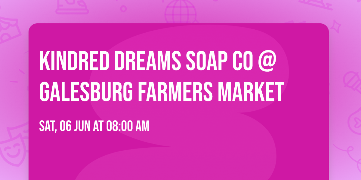 Kindred Dreams Soap Co @ Galesburg Farmers Market