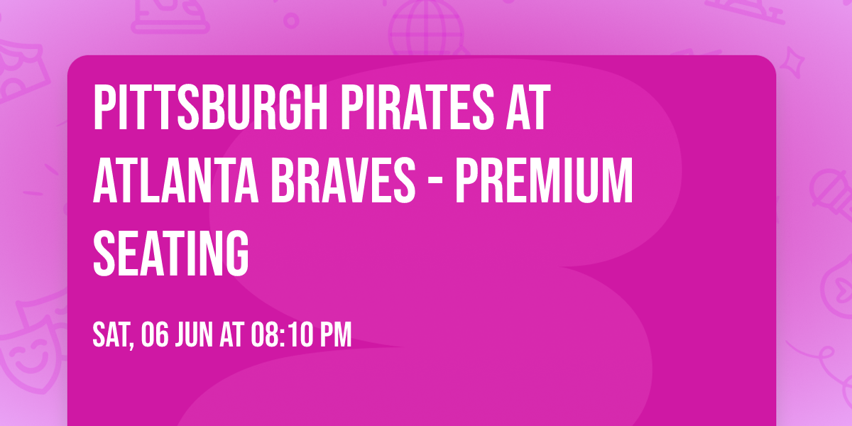Pittsburgh Pirates at Atlanta Braves - Premium Seating