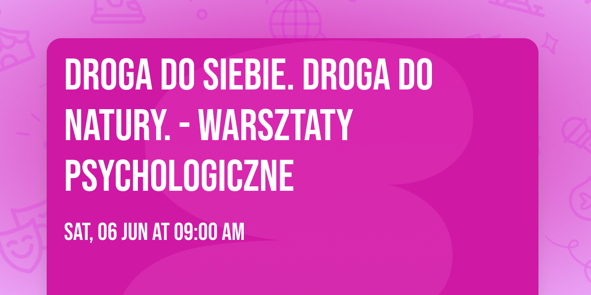 Droga do siebie. Droga do natury. - warsztaty psychologiczne