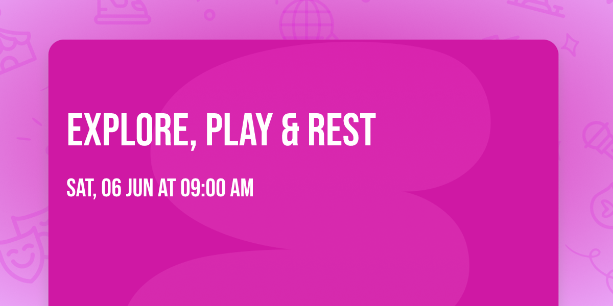 Explore, Play & Rest