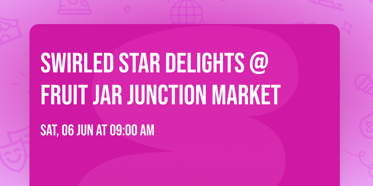 Swirled Star Delights @ Fruit Jar Junction Market