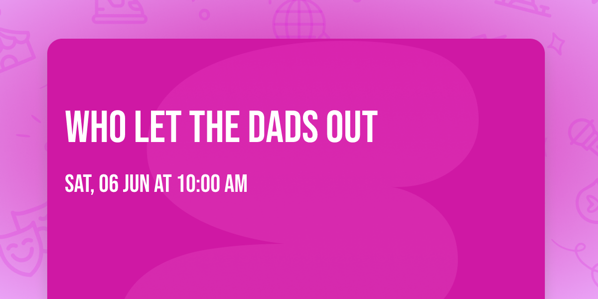 Who Let The Dads Out