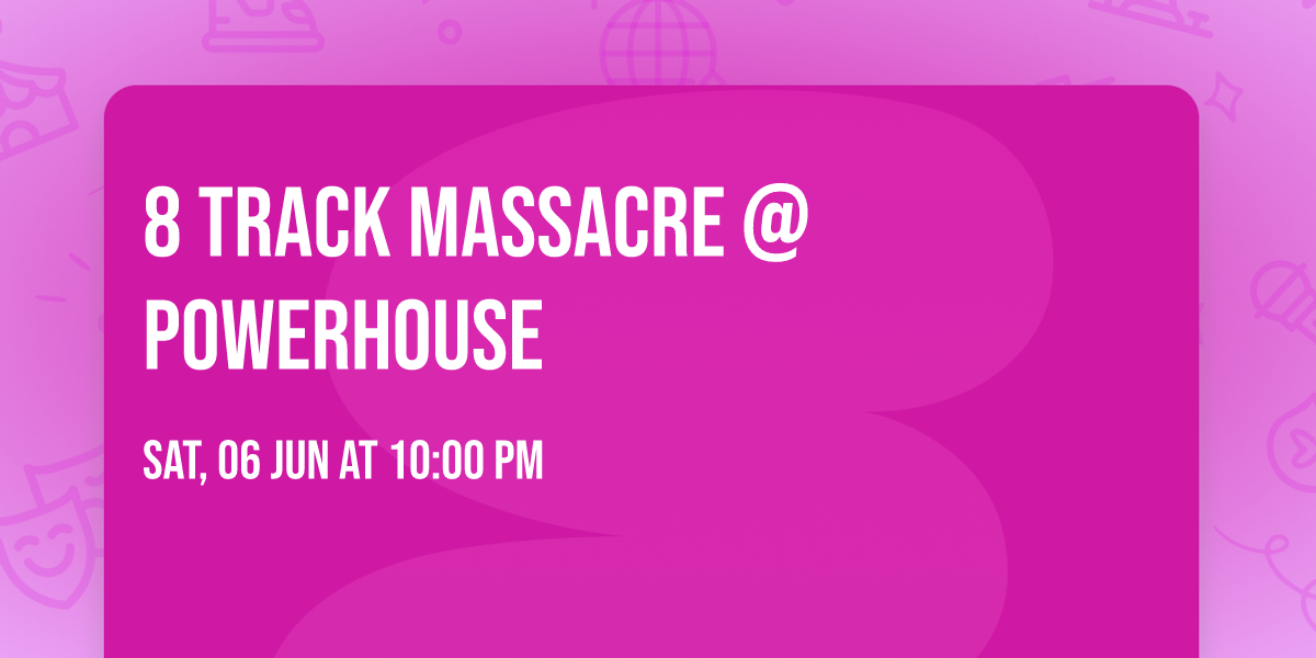 8 Track Massacre @ Powerhouse  