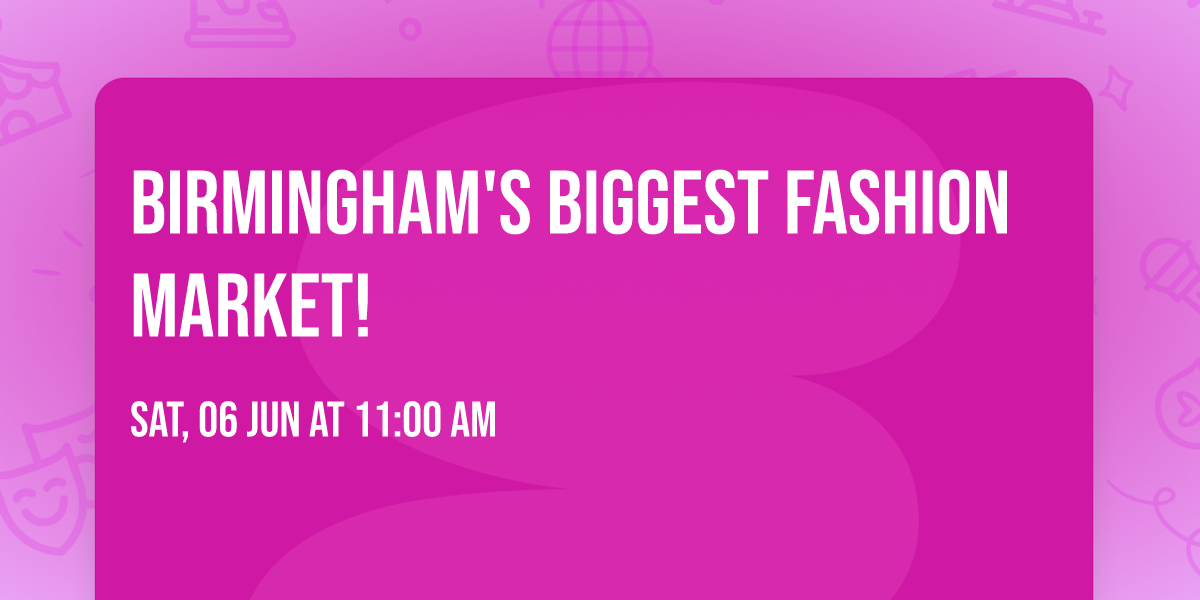 Birmingham's Biggest Fashion Market!