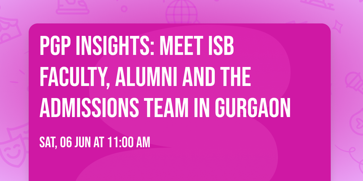 PGP Insights: Meet ISB faculty, alumni and the Admissions Team in Gurgaon