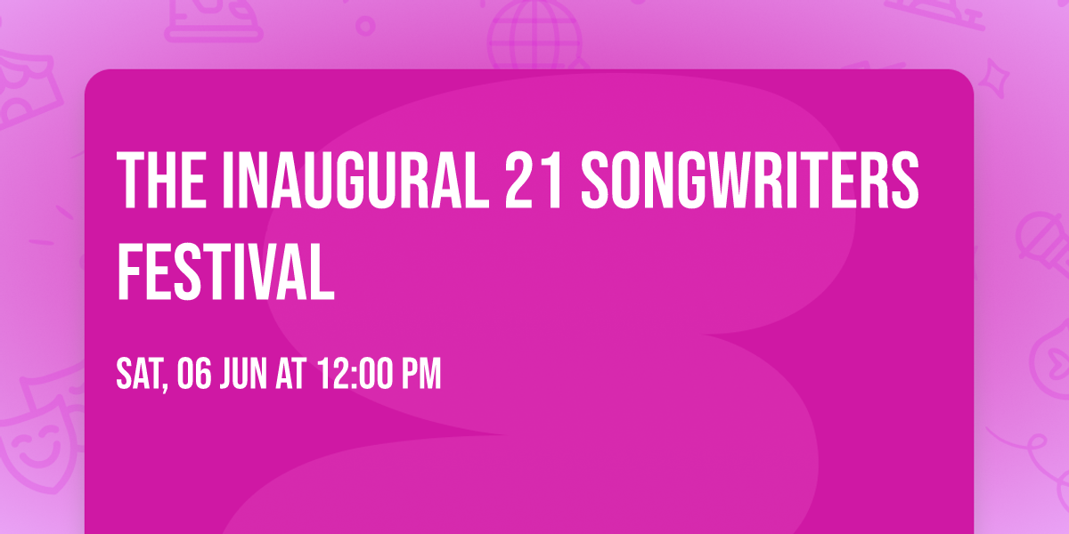 The Inaugural 21 Songwriters  Festival