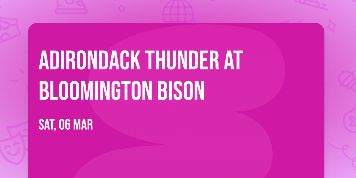Adirondack Thunder at Bloomington Bison
