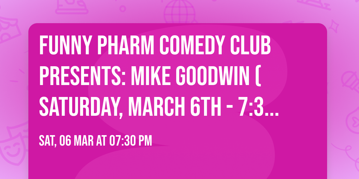Funny Pharm Comedy Club Presents: Mike Goodwin (Saturday, March 6th - 7:30PM)