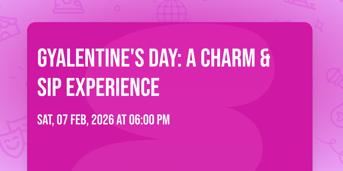 GYALENTINES DAY: A Charm &amp; Sip Experience, 7 February 2026 | AllEvents
