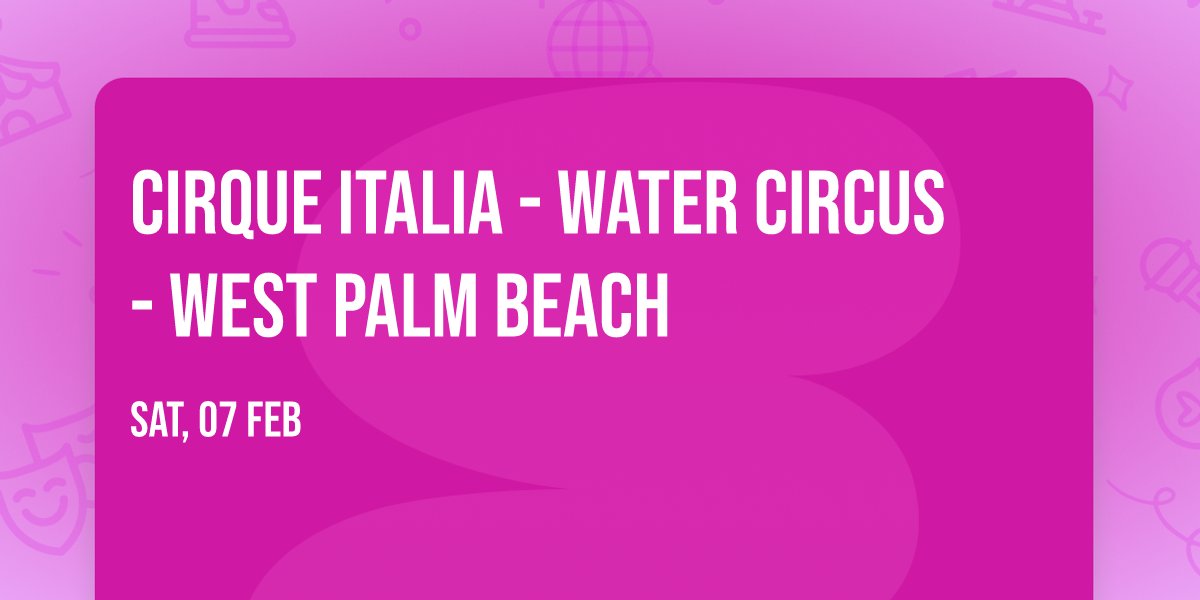Cirque Italia - Water Circus - West Palm Beach