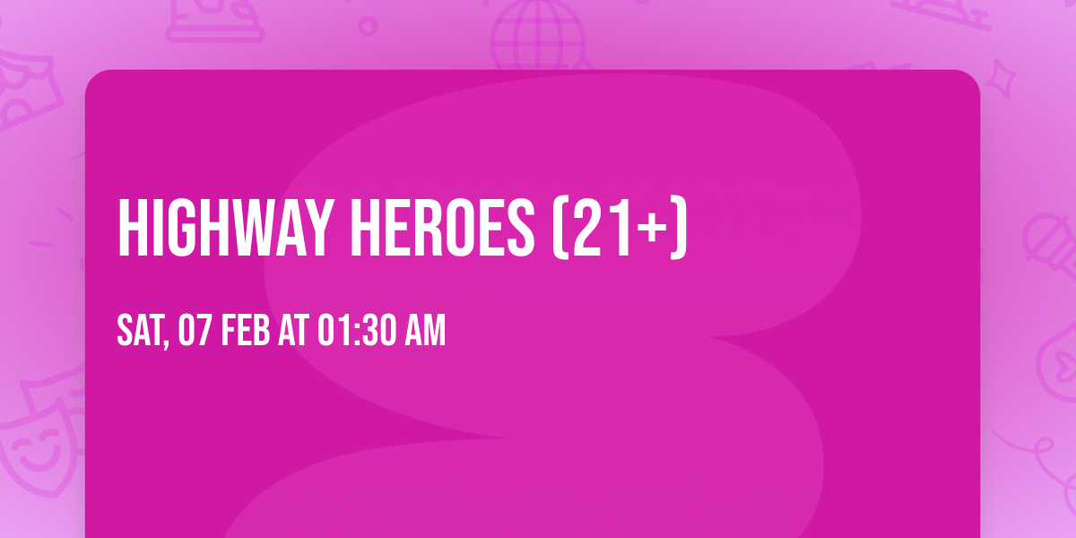 Highway Heroes (21+)