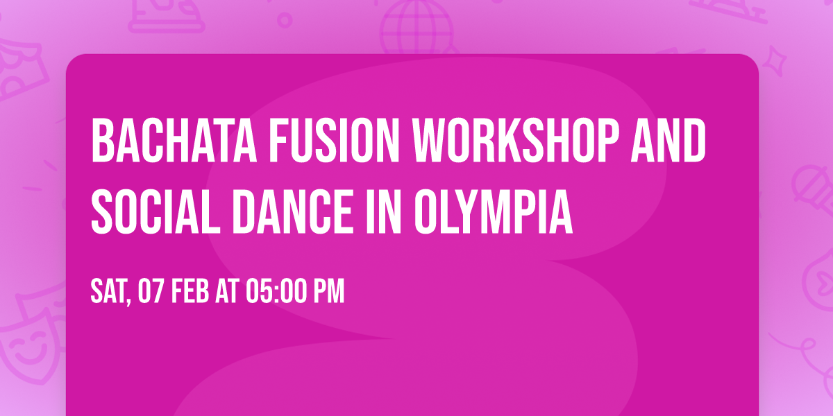BACHATA FUSION WORKSHOP AND SOCIAL DANCE IN OLYMPIA