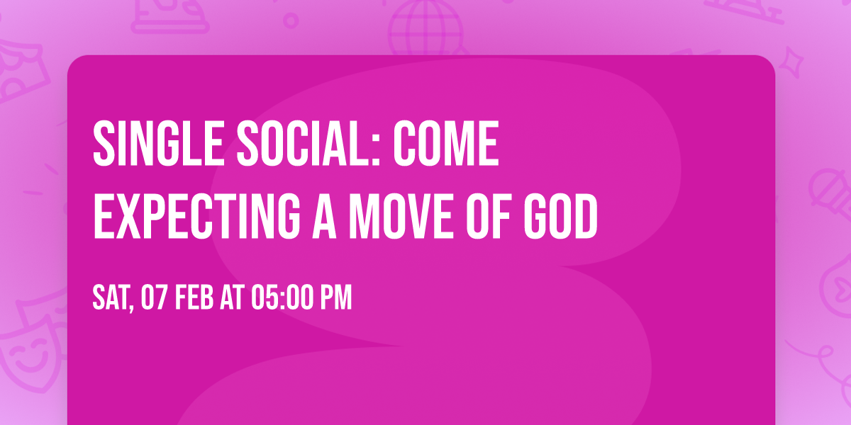 Single Social: Come Expecting a Move of God