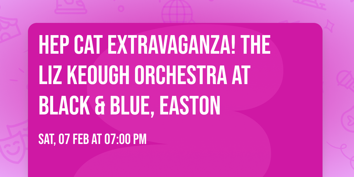 Hep Cat Extravaganza! The Liz Keough Orchestra at Black & Blue, Easton 