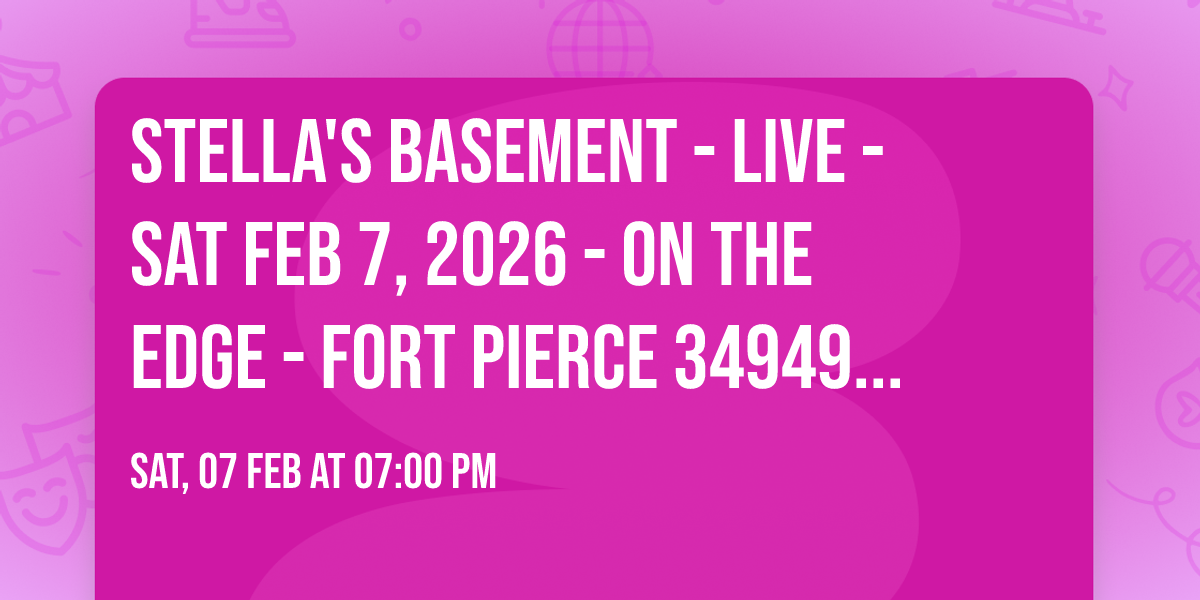 STELLA'S BASEMENT - LIVE - SAT FEB 7, 2026 - ON THE EDGE - FORT PIERCE 34949 \ufffd Sat, Feb 7 @ 7:00 AM