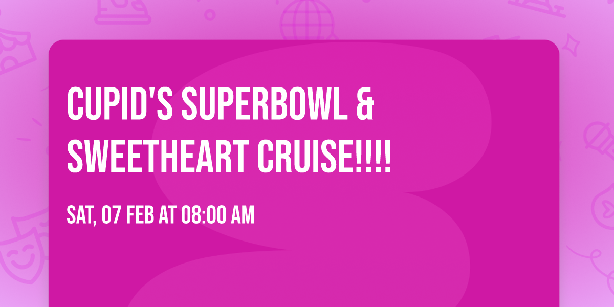 Cupid's Superbowl & Sweetheart Cruise!!!!