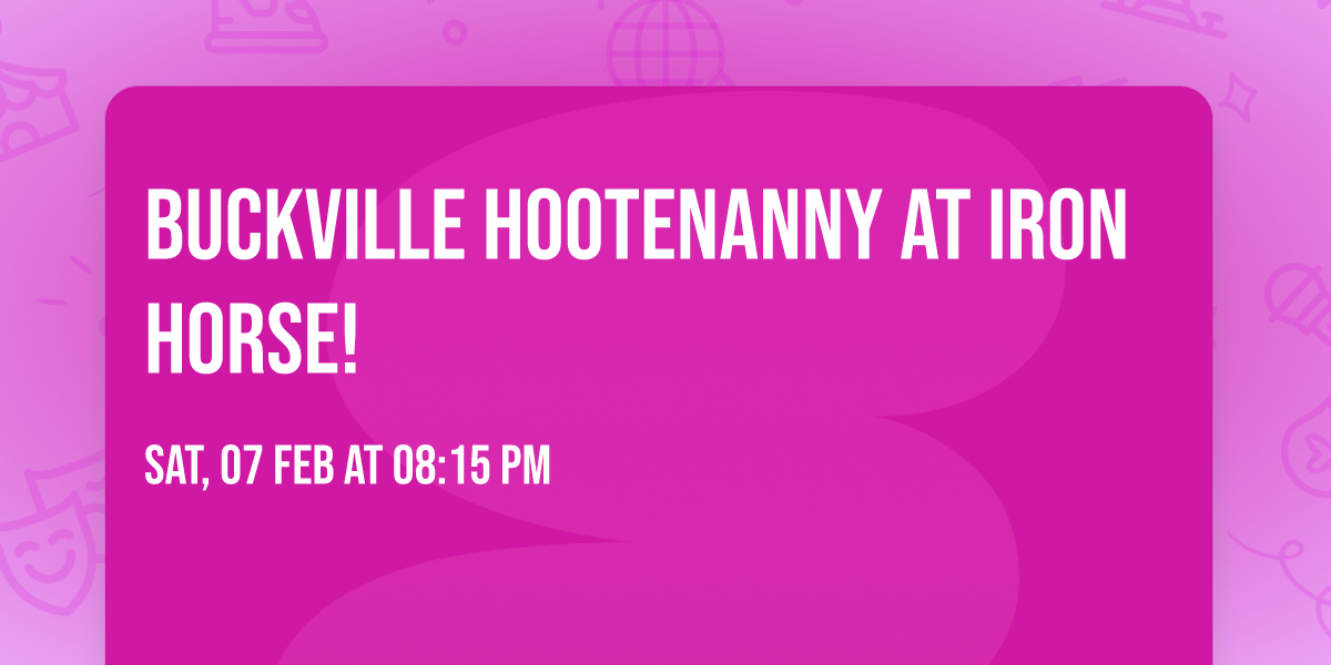 Buckville Hootenanny at Iron Horse!