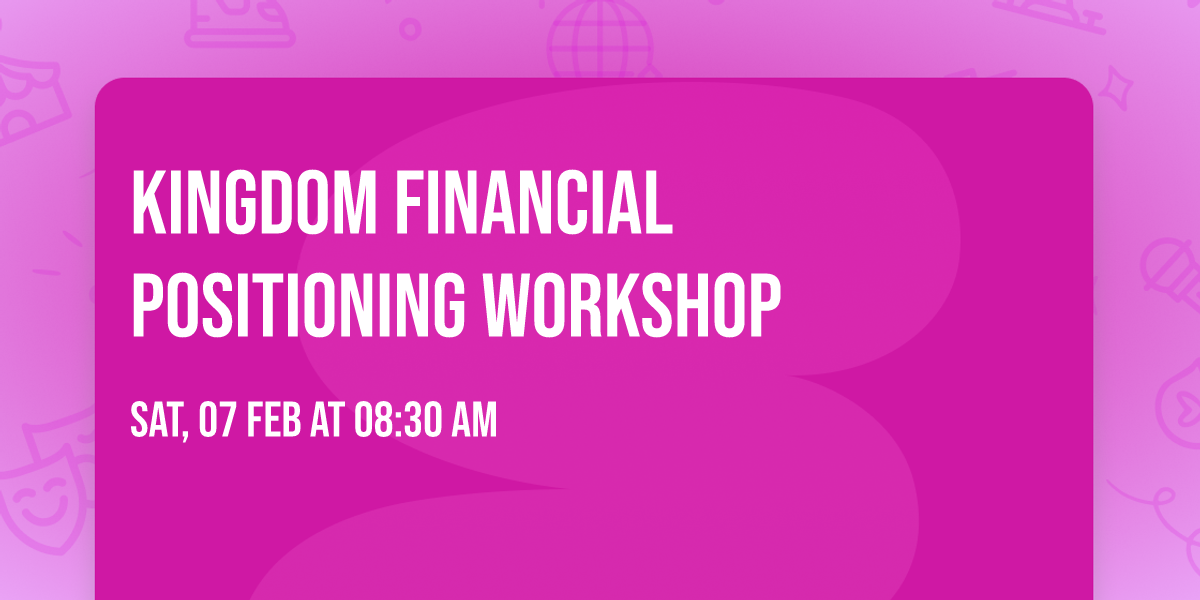 Kingdom Financial Positioning Workshop