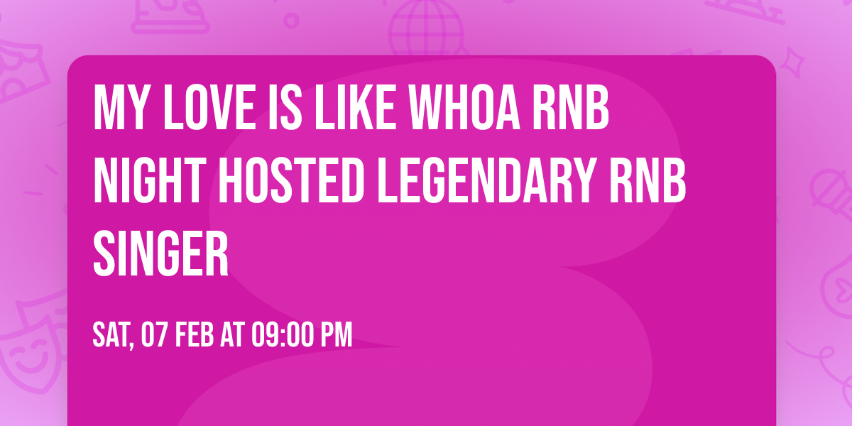 My Love Is Like Whoa RnB Night Hosted Legendary RnB Singer