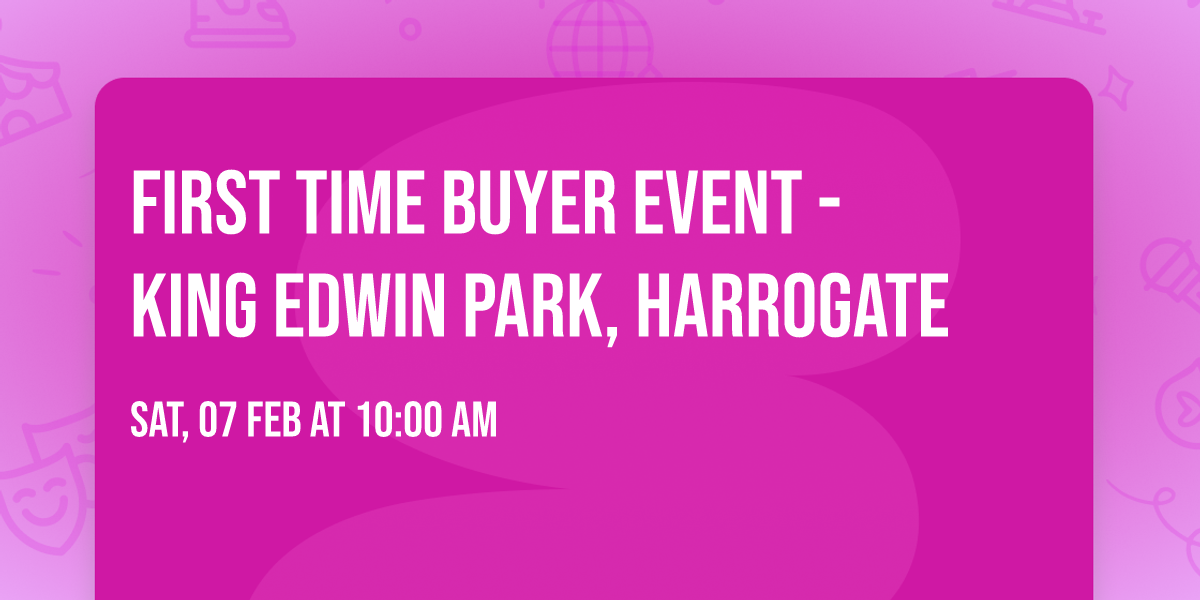First Time Buyer Event - King Edwin Park, Harrogate