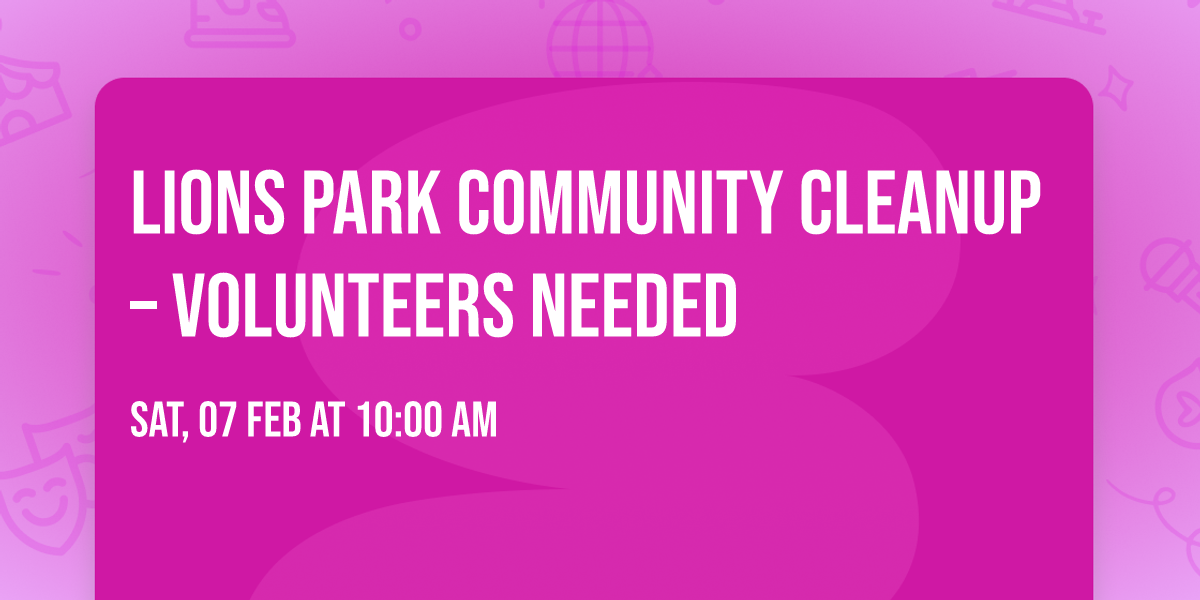 Lions Park Community Cleanup \u2013 Volunteers Needed