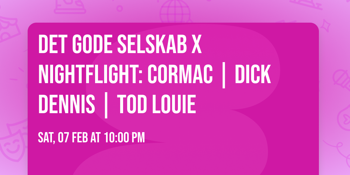 Det Gode Selskab x Nightflight: Cormac | Dick Dennis | Tod Louie