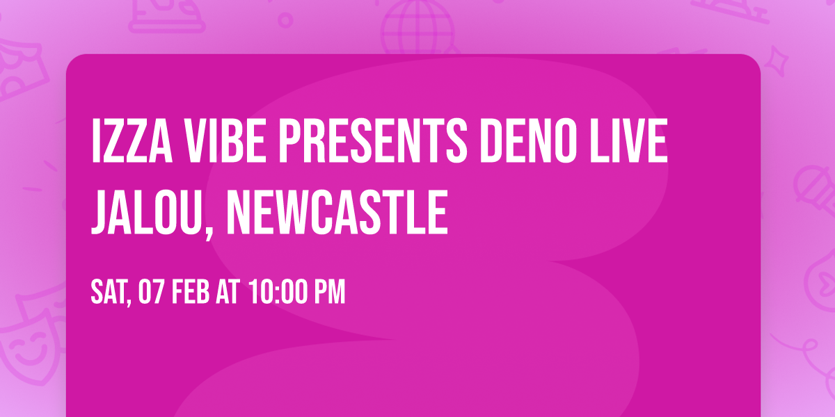 IZZA VIBE PRESENTS DENO LIVE\ud83d\udccd Jalou, Newcastle\ufeff
