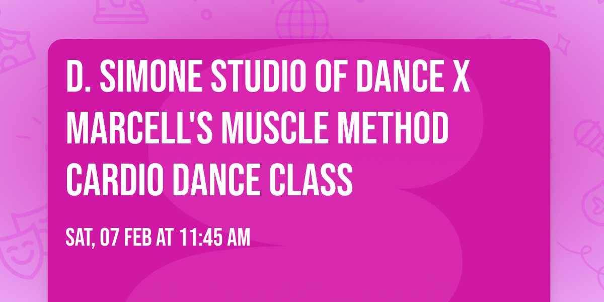 D. Simone Studio of Dance x MarCell's Muscle Method Cardio Dance Class