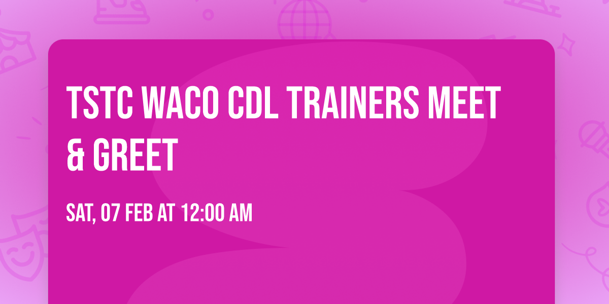 TSTC Waco CDL Trainers Meet & Greet