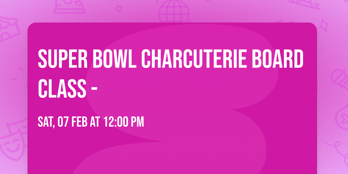 Super Bowl Charcuterie Board Class - 