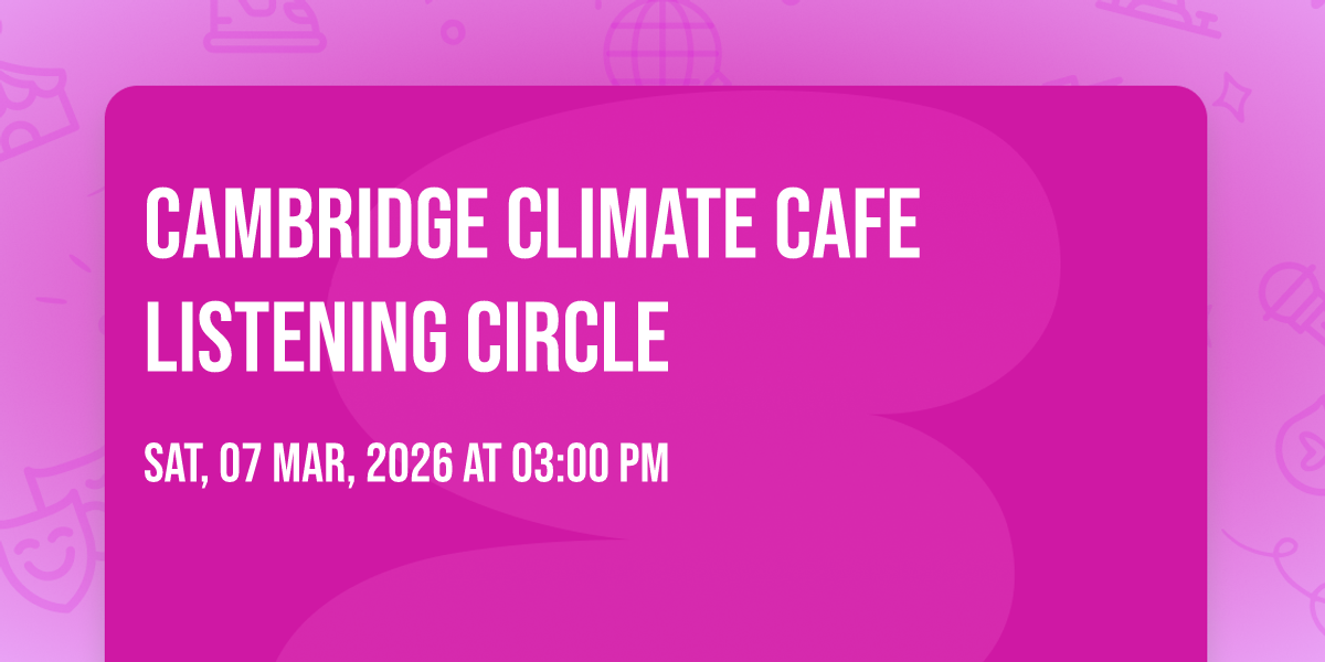 Cambridge Climate Cafe Listening Circle, 7 March | Event in Cambridge | AllEvents