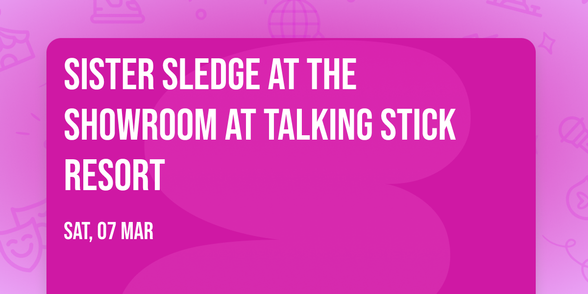 Sister Sledge at The Showroom at Talking Stick Resort